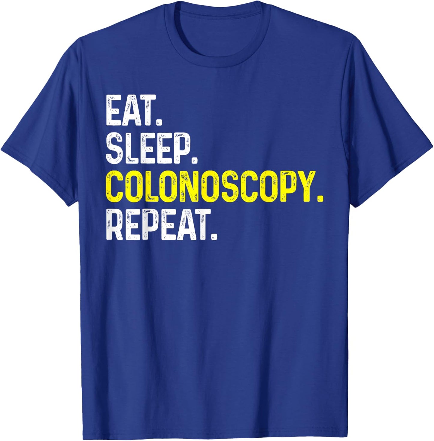 Eat Sleep Colonoscopy Repeat Funny Colonoscopy Gift T-Shirt - T-Shirt | Royal