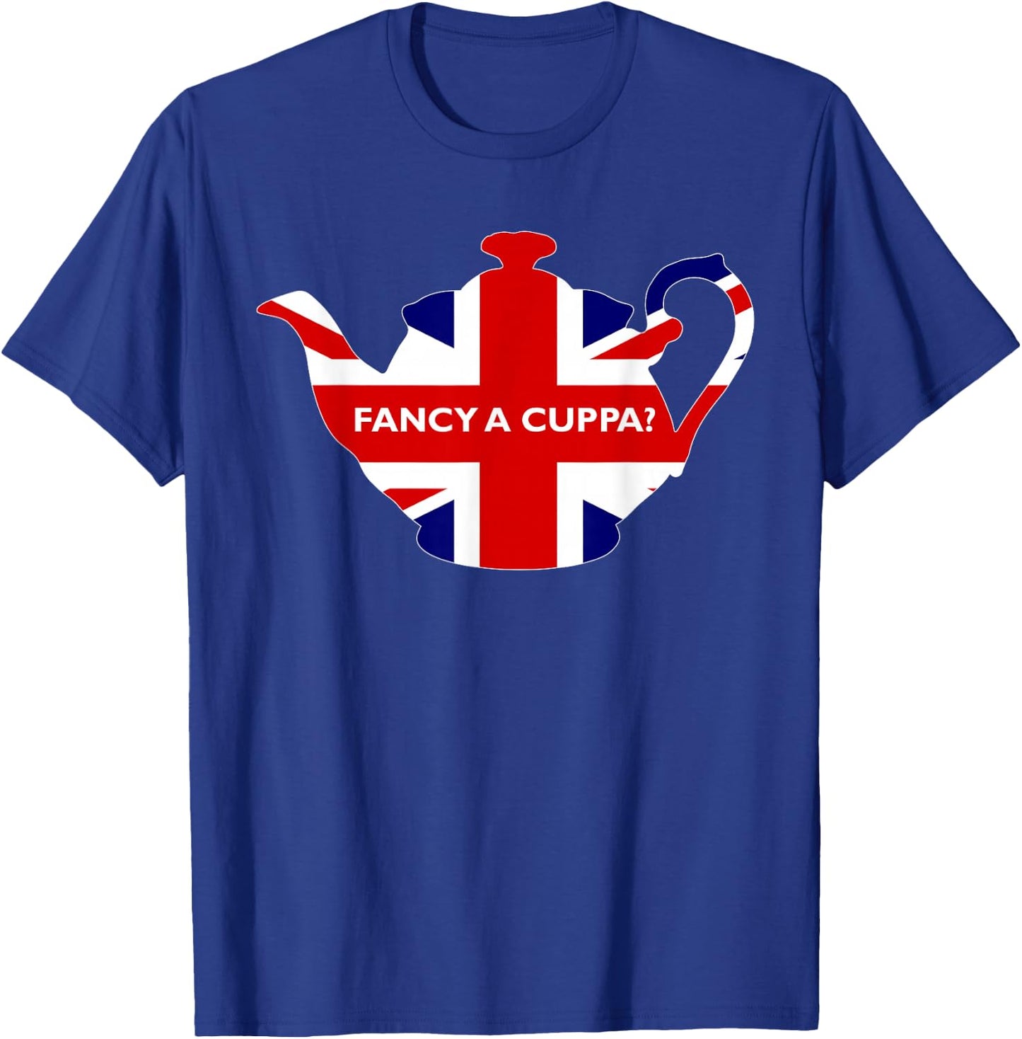 Fancy A Cuppa British Phrase Would You Like A Cup of Tea T-Shirt - T-Shirt | Royal