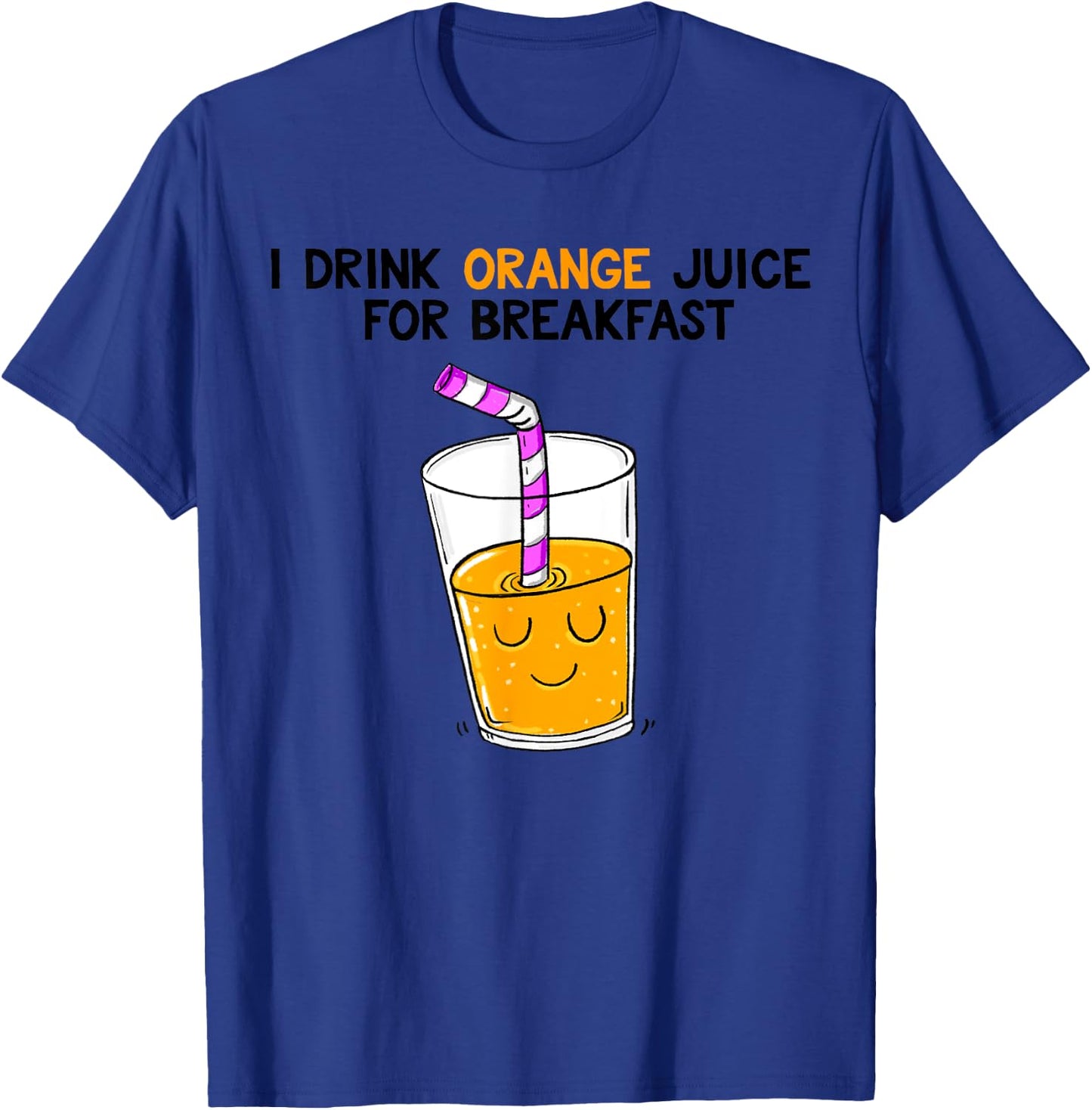 I Drink Orange Juice For Breakfast T-Shirt - T-Shirt | Royal