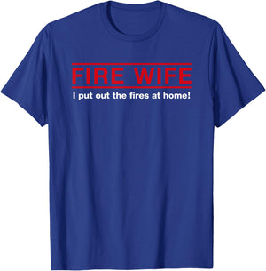 Fire Wife I Put Out The Fires at Home Firefighter Spouse T-Shirt - T-Shirt | Royal