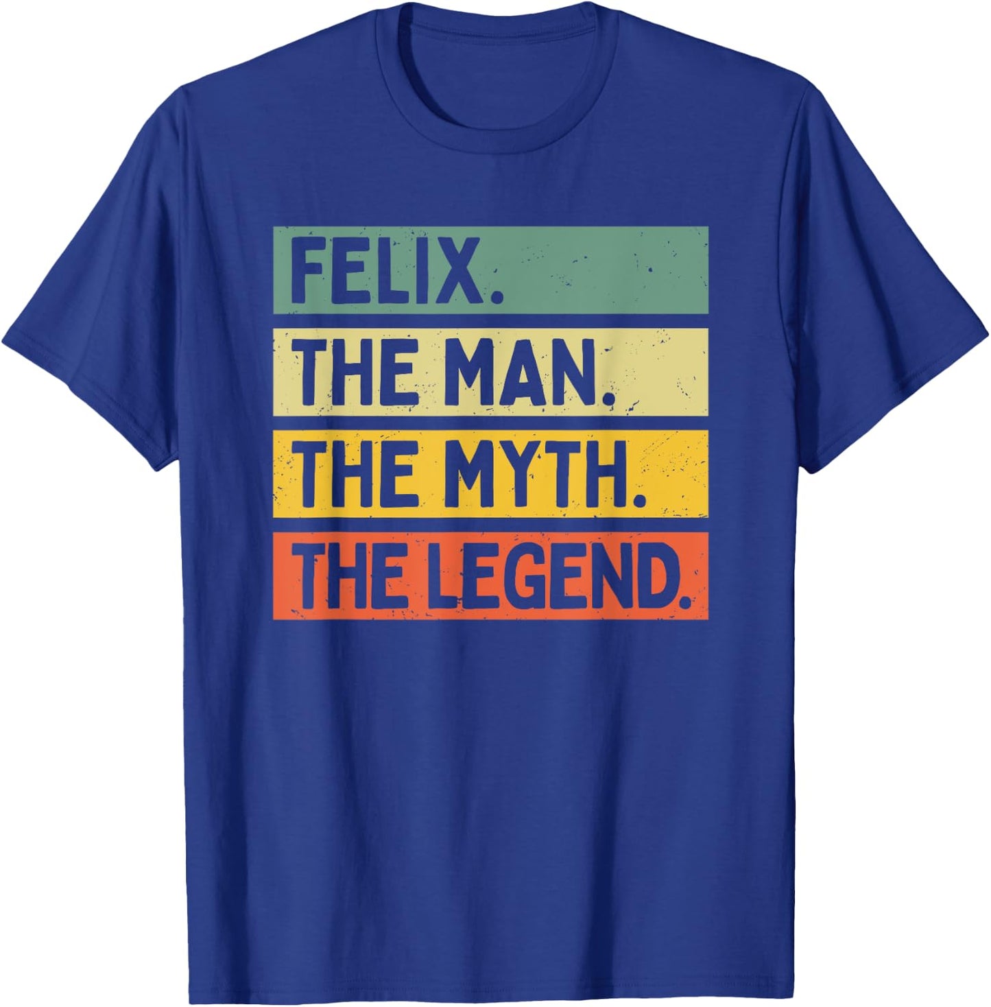 Felix The Man The Myth The Legend Funny Personalized Quote T-Shirt - T-Shirt | Royal