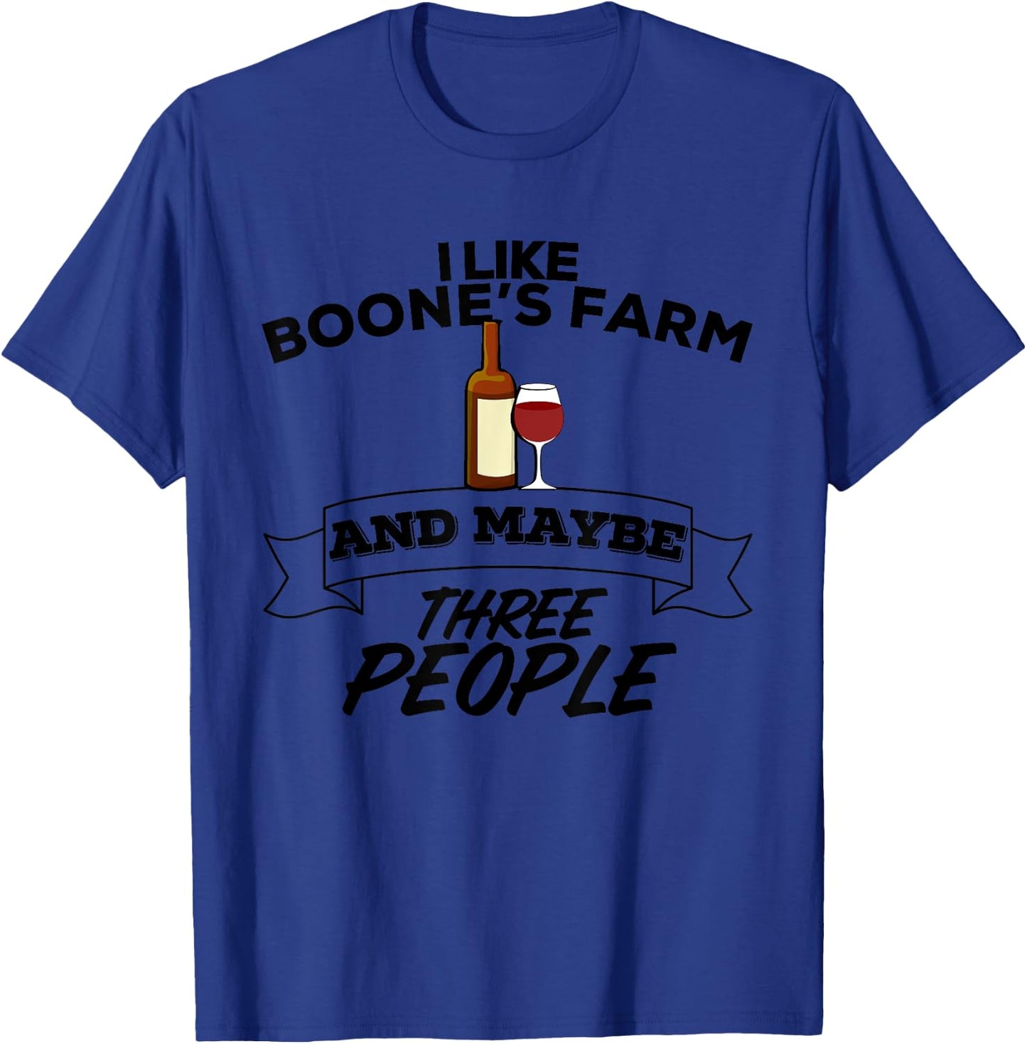 I Like Boone's Farm & Maybe Three People Funny Wine Alcohol T-Shirt - T-Shirt | Royal