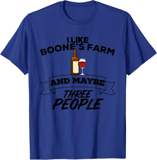 I Like Boone's Farm & Maybe Three People Funny Wine Alcohol T-Shirt - T-Shirt | Royal