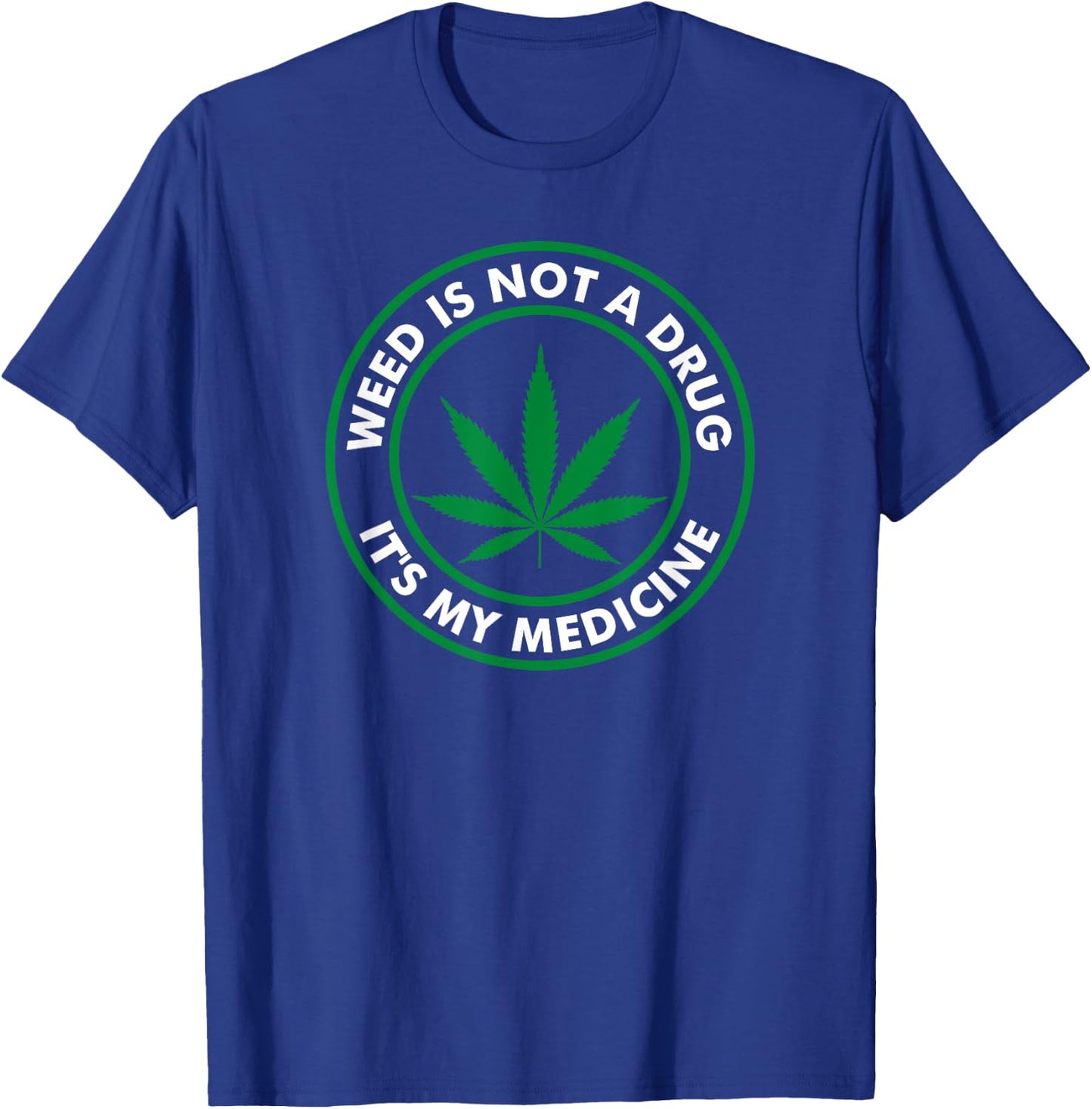 Weed is not a drug it's my medicine Medical Marihuana T-Shirt - T-Shirt | Royal