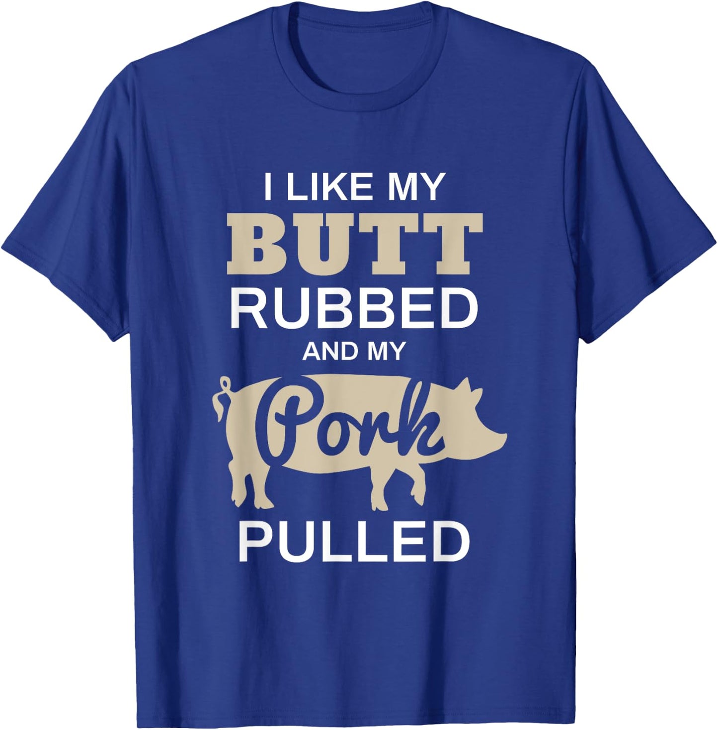 Funny Grilling Shirts - I Like My Butt Rubbed - BBQ Shirt T-Shirt - T-Shirt | Royal