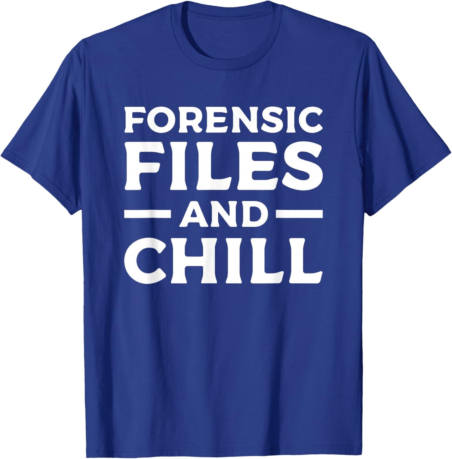 Forensic Files & Chill Forensic Investigator Detective T-Shirt - T-Shirt | Royal