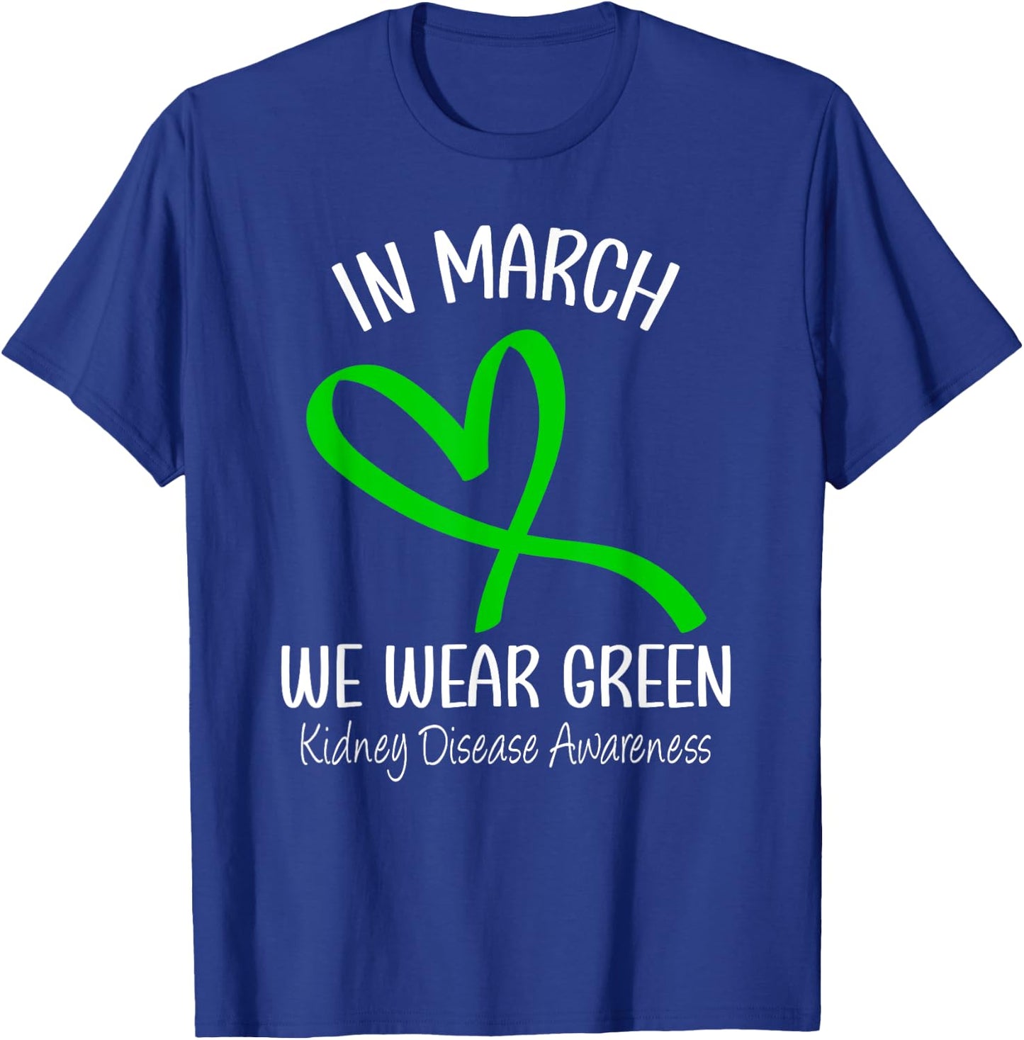 Heart In March We Wear Green Kidney Disease Awareness Ribbon T-Shirt - T-Shirt | Royal