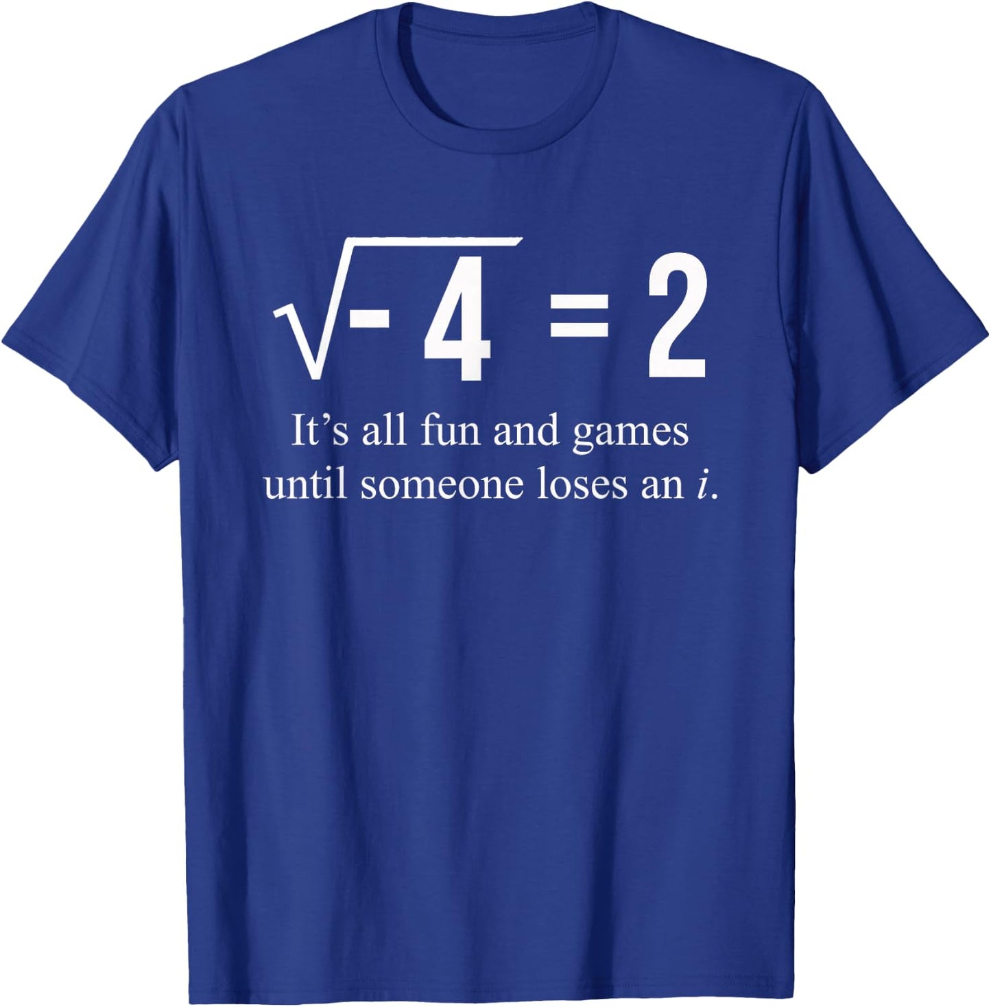 Square Root of -4 2 Someone Loses An i: Funny Math Lover T-Shirt - T-Shirt | Royal