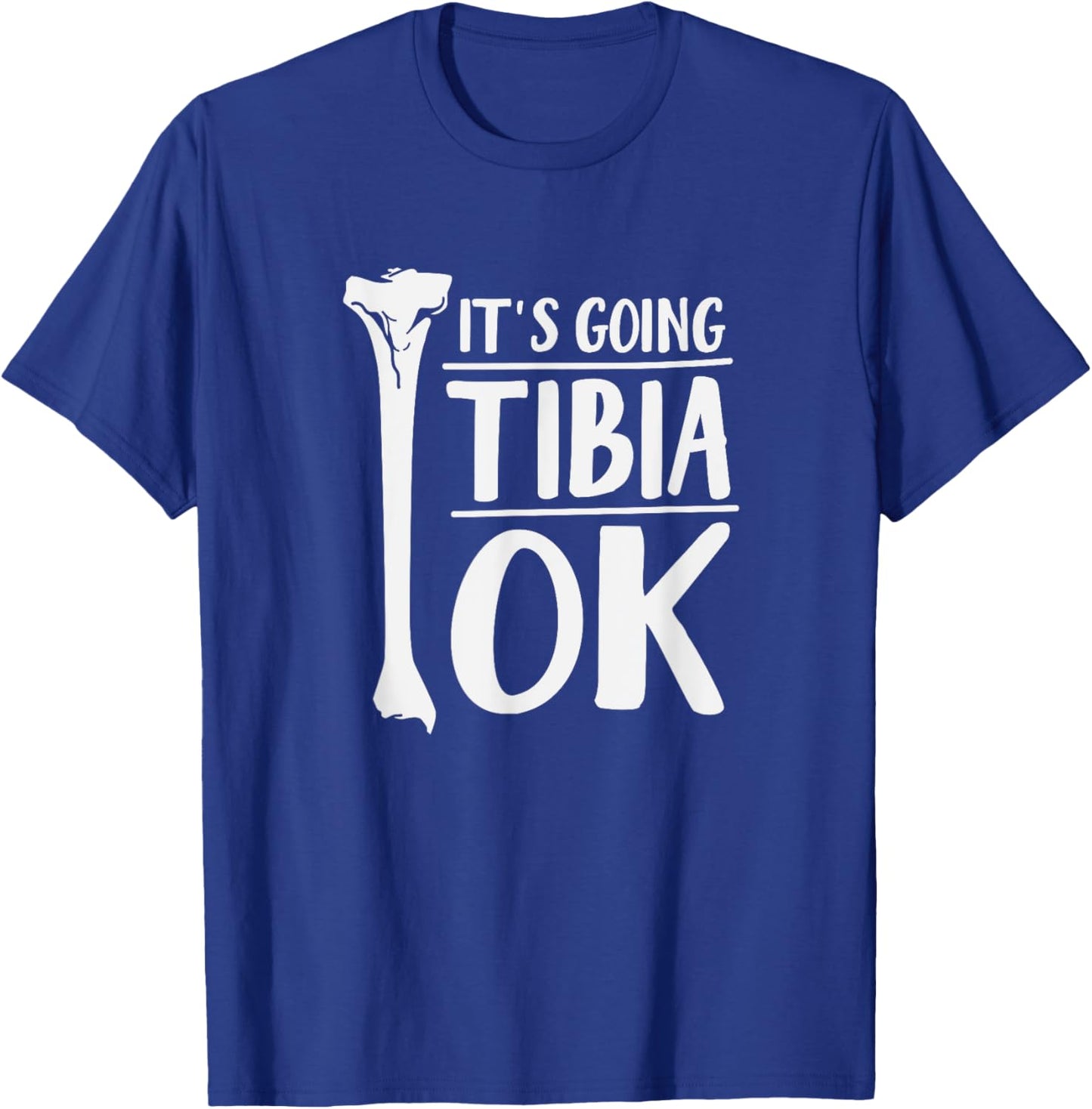 It's Going Tibia OK Funny Human Bone Anatomy T-Shirt - T-Shirt | Royal