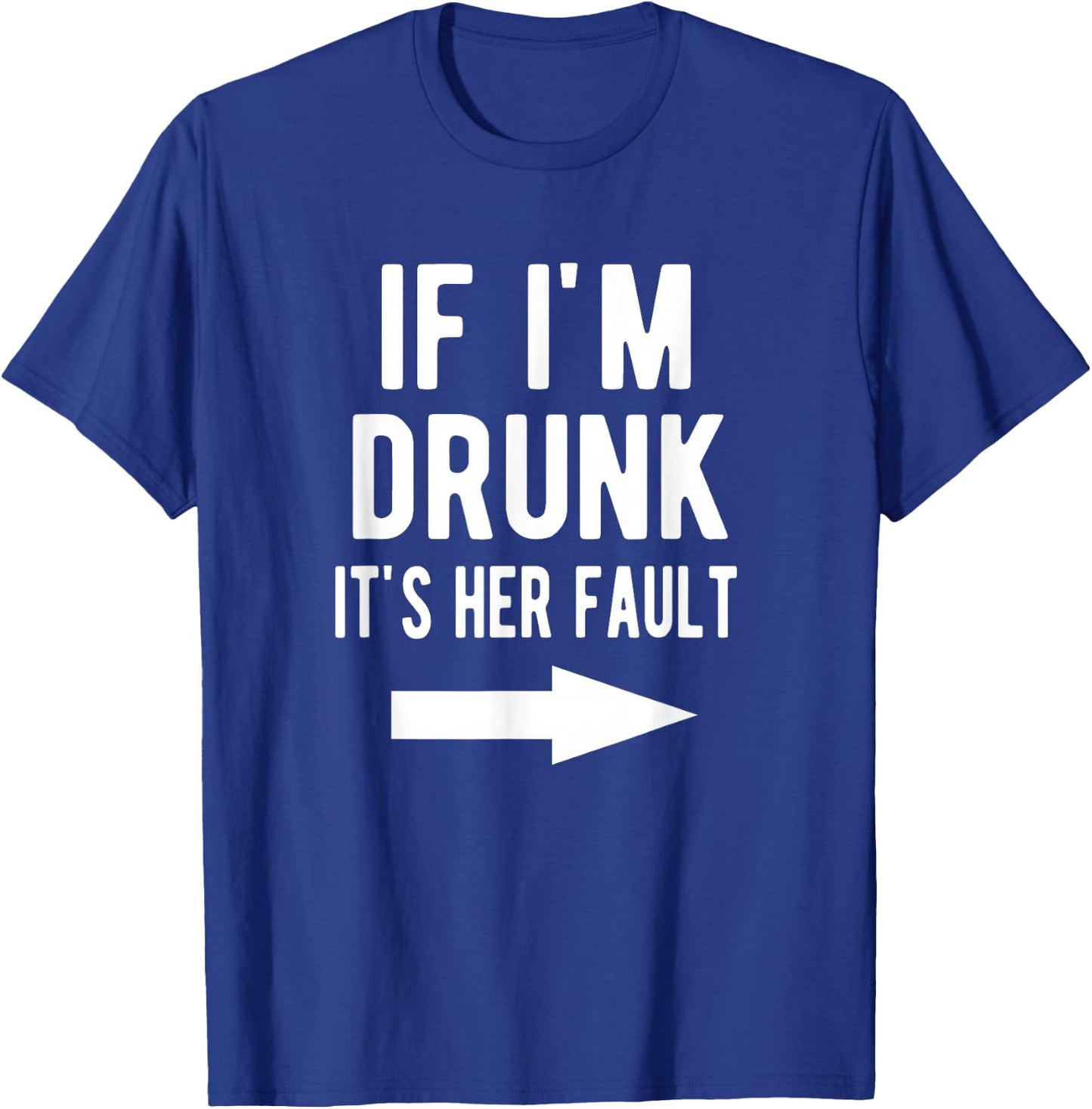 If I'm Drunk It's Her Fault Funny Best Friends Arrow Shirt T-Shirt - T-Shirt | Royal