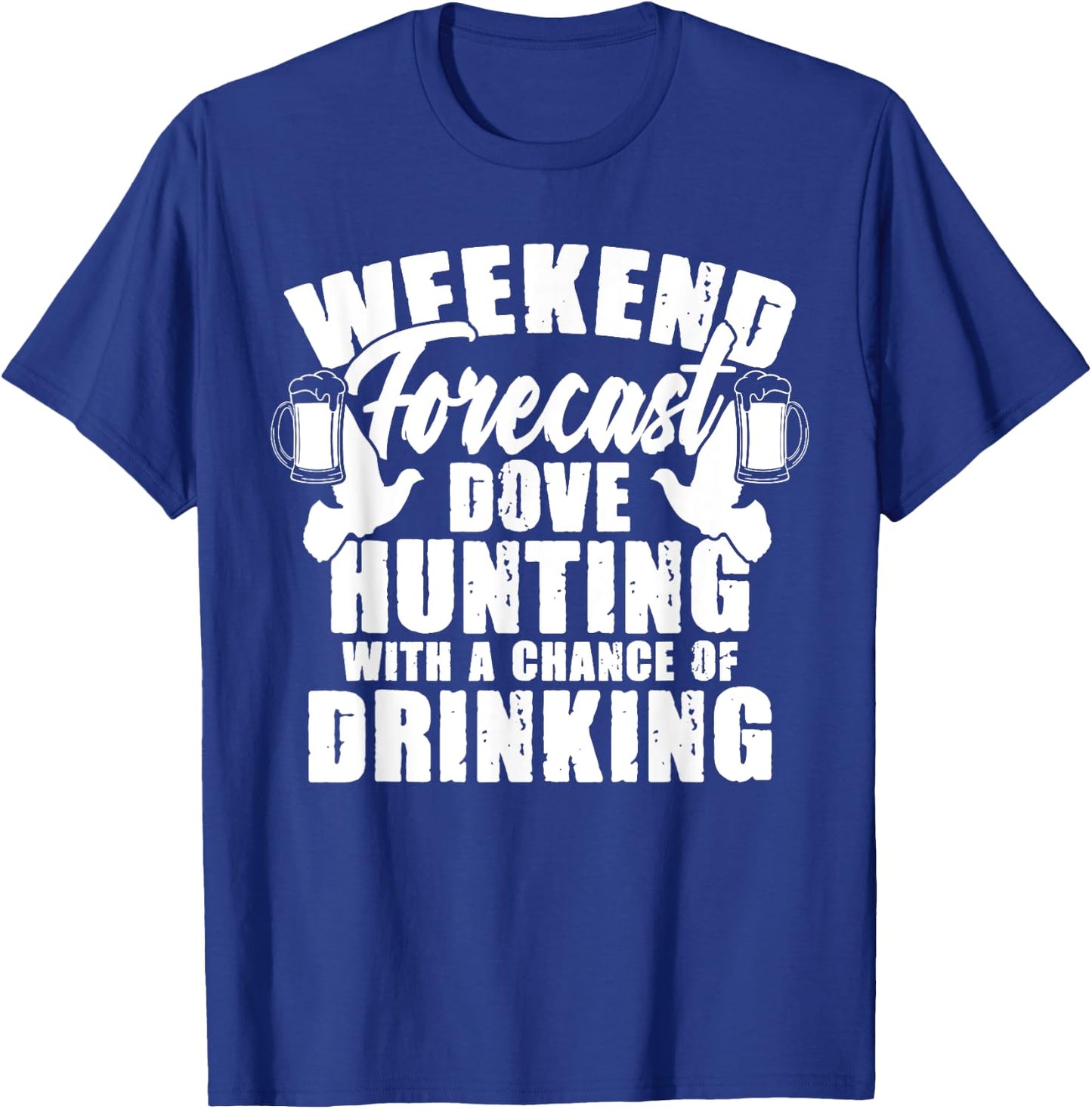 Weekend Forecast Dove Hunting Beer Drinker Hunter T-Shirt - T-Shirt | Royal