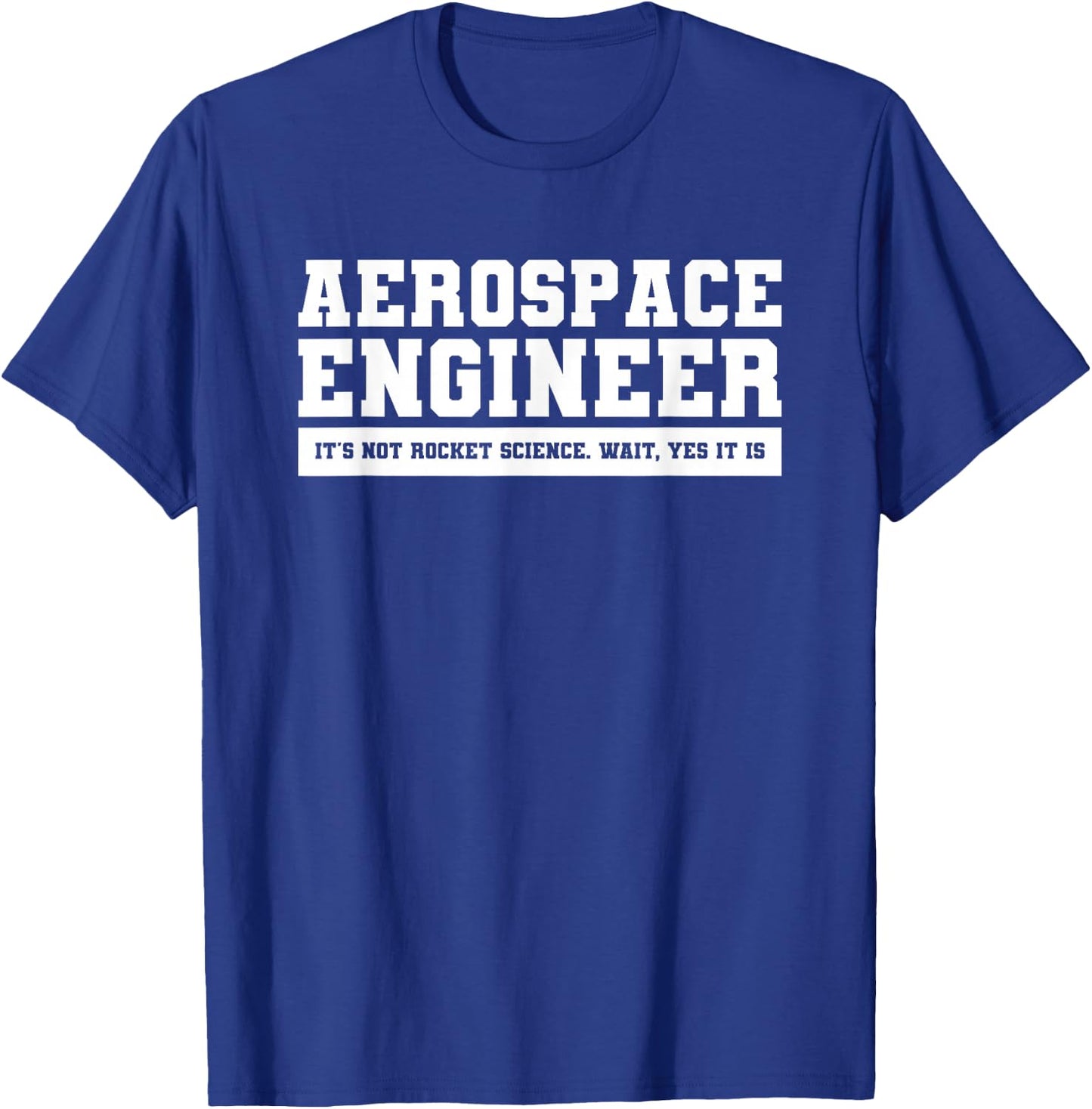 Aerospace Engineer It's Not Rocket Science Wait Yes It Is T-Shirt - T-Shirt | Royal