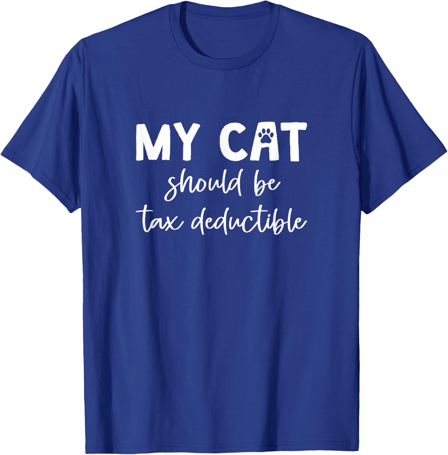 My Cat Should Be Tax Deductible, Tax Season T-Shirt - T-Shirt | Royal