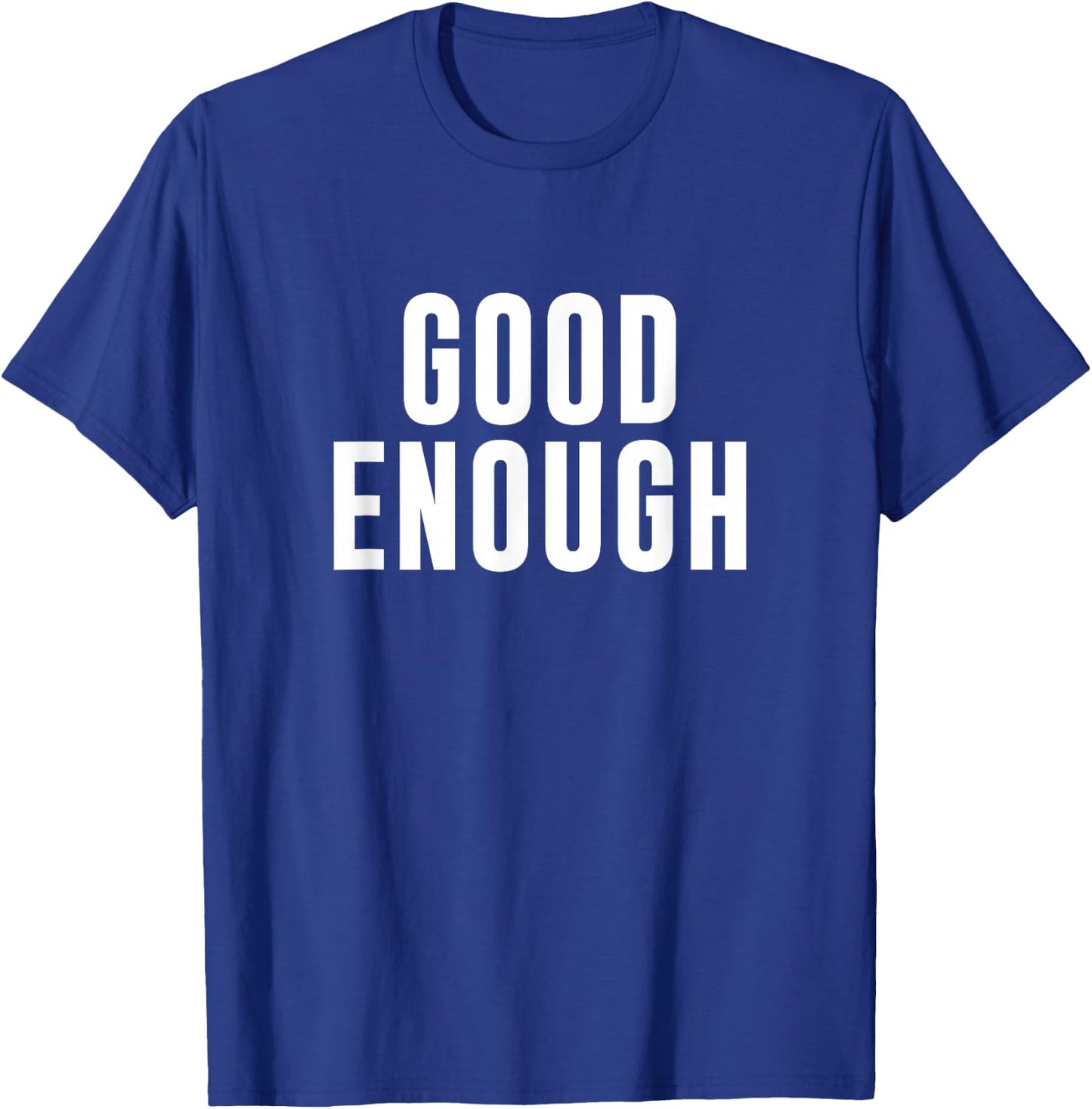 Good Enough T-Shirt - T-Shirt | Royal