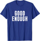 Good Enough T-Shirt - T-Shirt | Royal