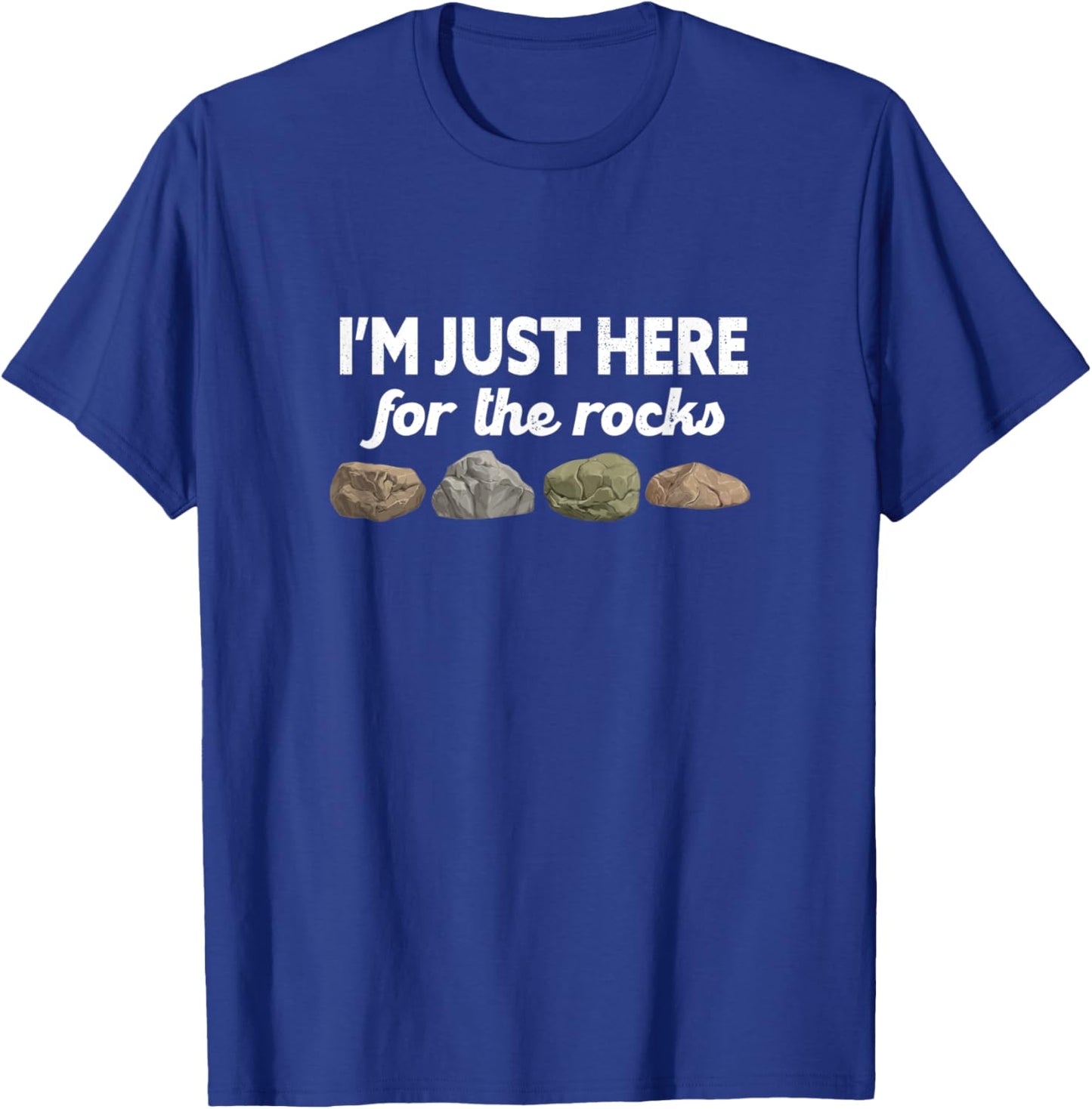 Geologist Geology Rockhounding I'm Just Here For The Rocks T-Shirt - T-Shirt | Royal