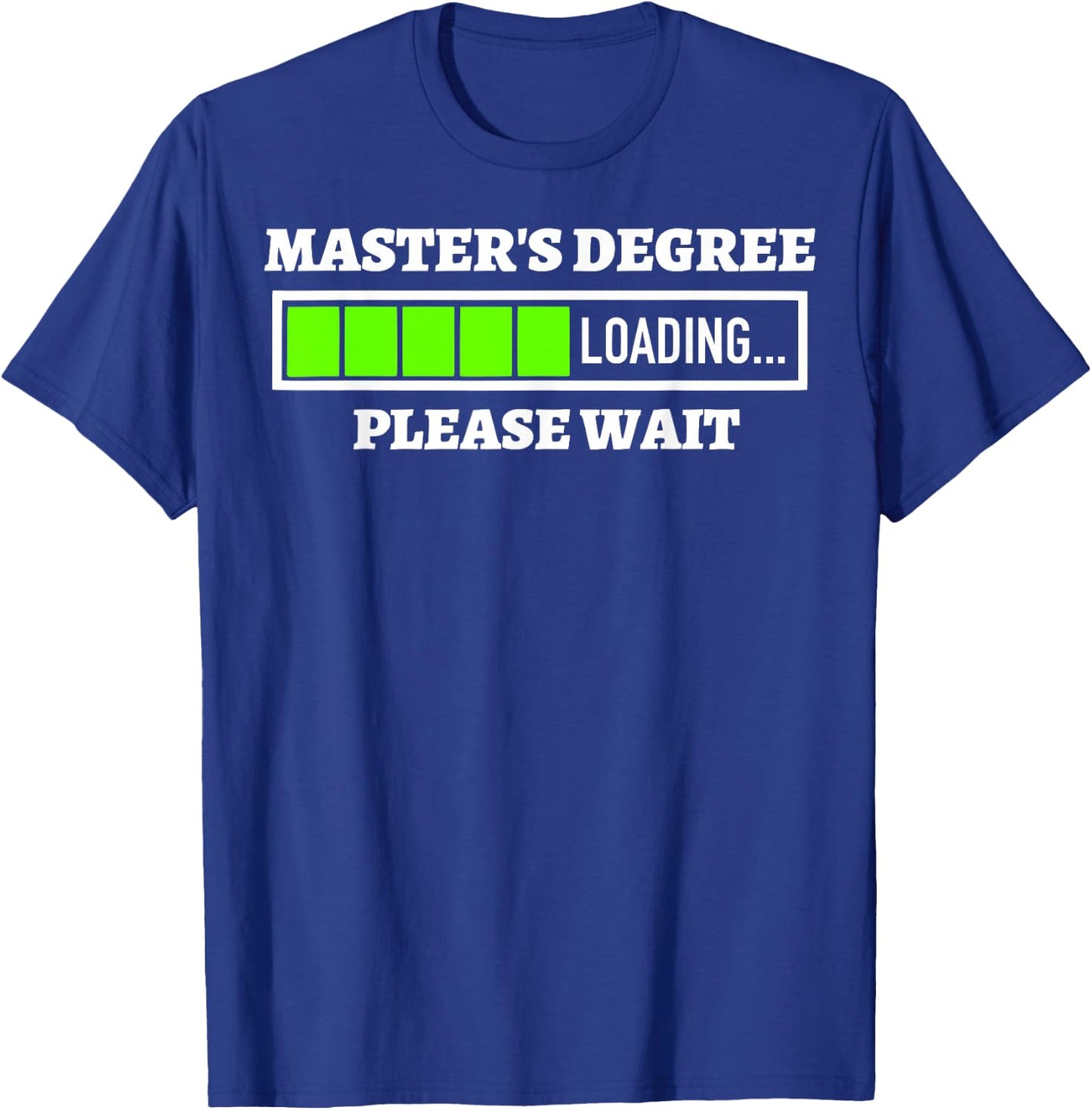 Master's Degree Loading Please Wait Progress Bar Fun Gift T-Shirt - T-Shirt | Royal