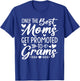 The Best Moms Get Promoted To Grams Shirt Mother's Day T-Shirt - T-Shirt | Royal