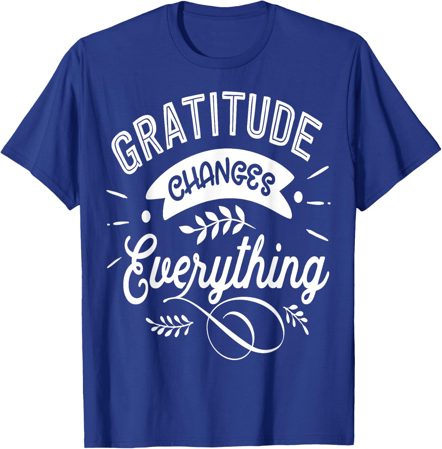 Gratitude changes everything Jesus Religious Thankful T-Shirt - T-Shirt | Royal