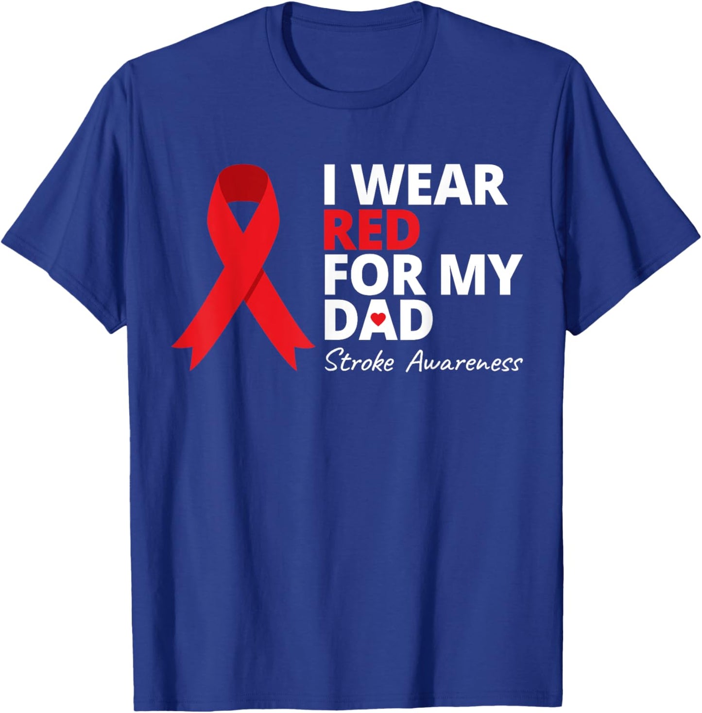 I Wear Red For My Dad Stroke Awareness Survivor Warrior Love T-Shirt - T-Shirt | Royal