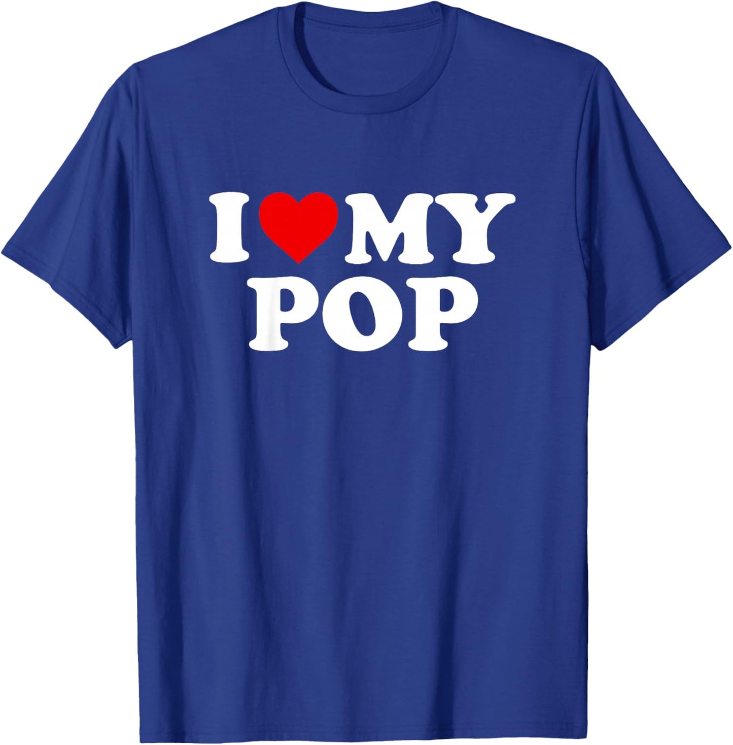 I Love My Pop Design: Toddler, Boy, Girl, Youth, Baby T-Shirt - T-Shirt | Royal