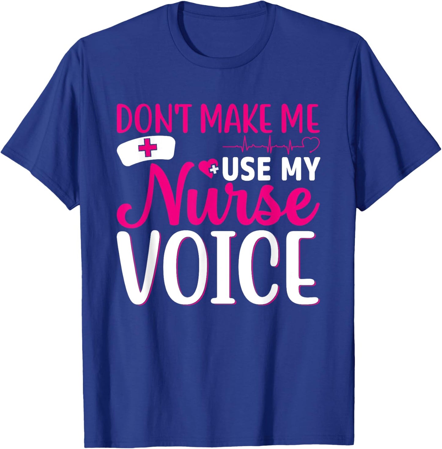 Nurse Lovers Funny Gifts Don't Make Me Use My Nurse Voice T-Shirt - T-Shirt | Royal