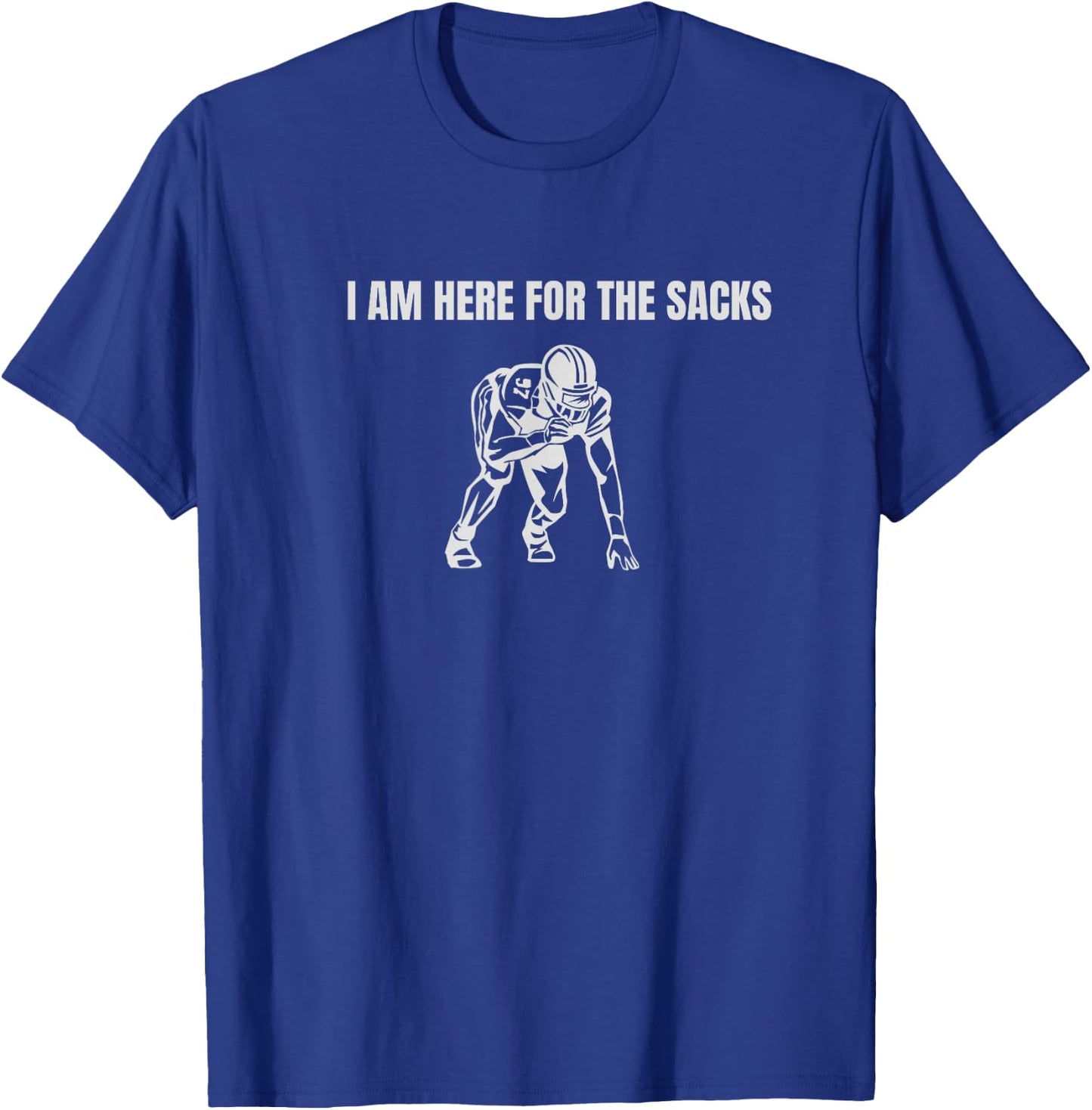 I am here for the Sacks Football Linebacker Defense DB FS T-Shirt - T-Shirt | Royal