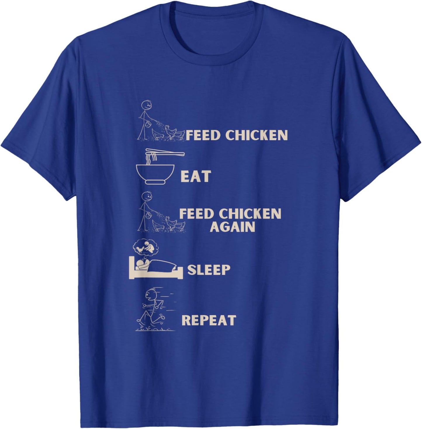 Feed Chicken, eat, feed chicken again, sleep, repeat T-Shirt - T-Shirt | Royal