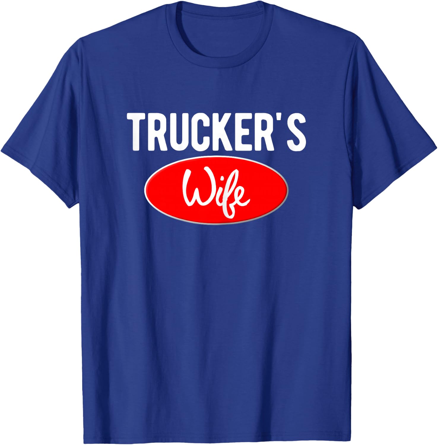 Trucker Wife Logo For Wives of 18 Wheel Truck Drivers T-Shirt - T-Shirt | Royal
