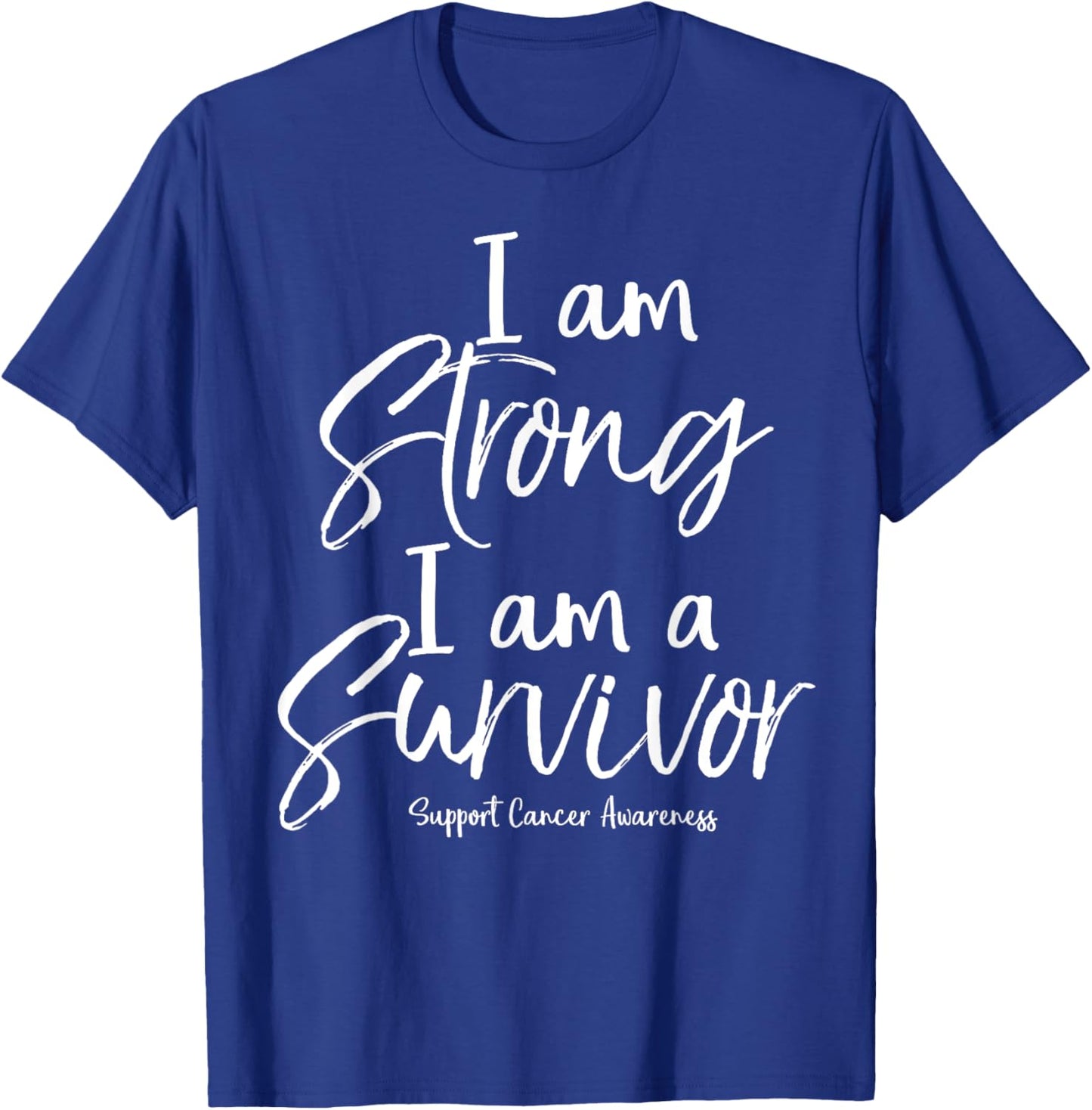 Support Cancer Awareness Gift I Am Strong I Am a Survivor T-Shirt - T-Shirt | Royal