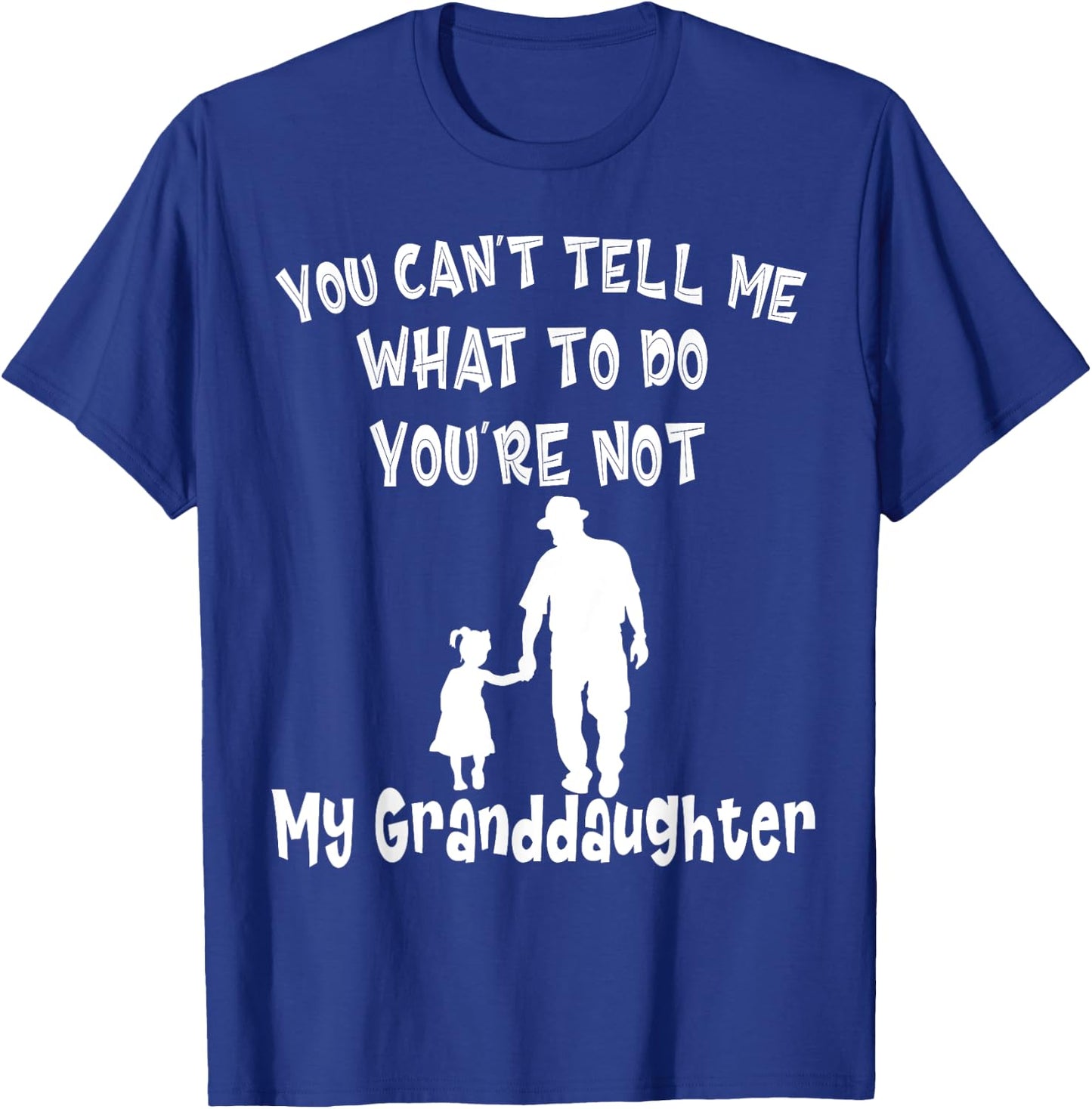 You Can not Tell Me What To Do You are Not My Granddaughter T-Shirt - T-Shirt | Royal