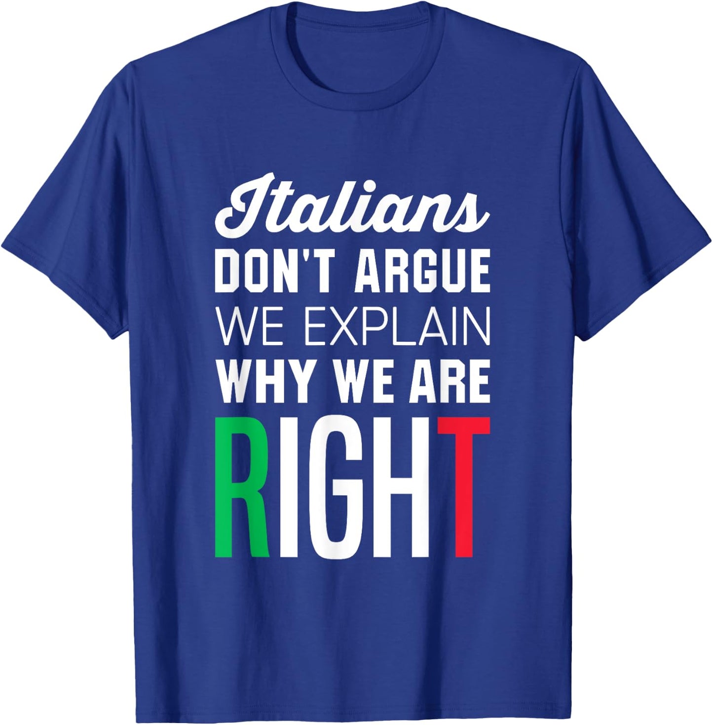 Italians Don't Argue - Funny Italian Saying T-Shirt - T-Shirt | Royal