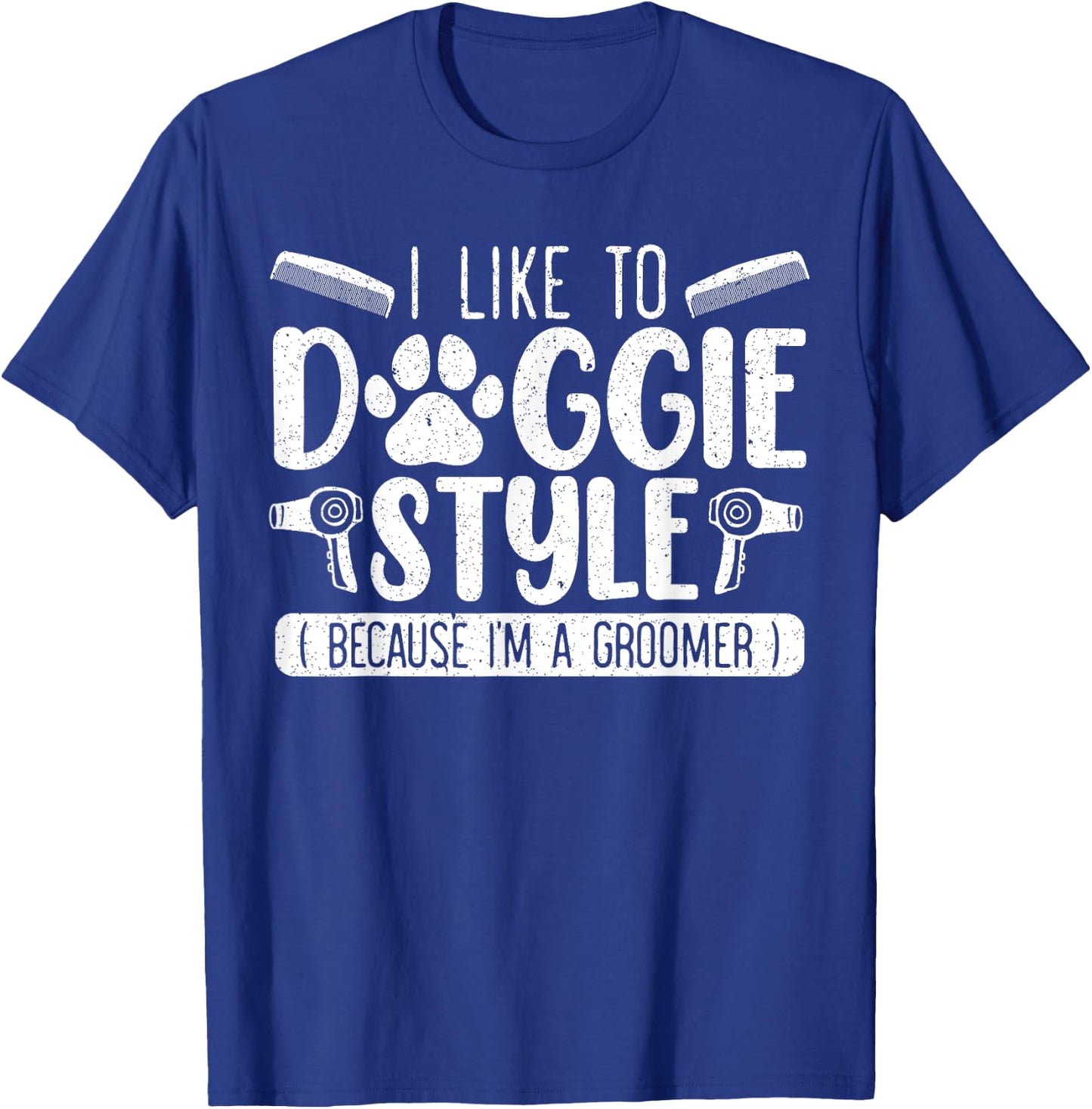 I Like To Doggie Style Because I'm A Groomer Dog Grooming T-Shirt - T-Shirt | Royal