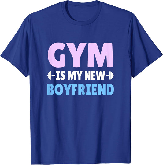 Gym Is My New Boyfriend Gym Workout T-Shirt - T-Shirt | Royal