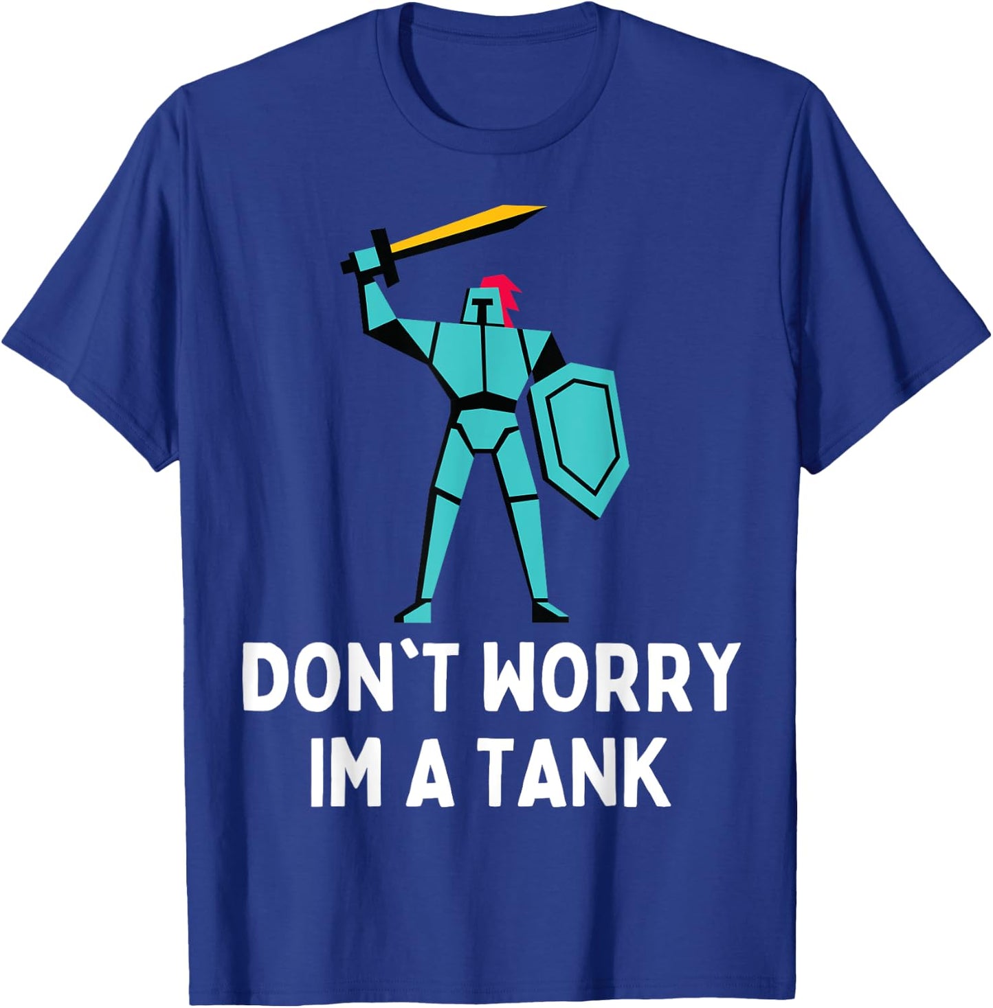 Don't Worry Im A Tank Gaming MMO RPG Funny T-Shirt - T-Shirt | Royal