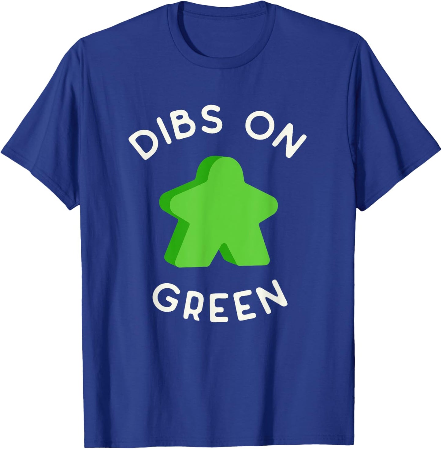 I Call Dibs on that Green Meeple 'Coz I Always Play Green! T-Shirt - T-Shirt | Royal