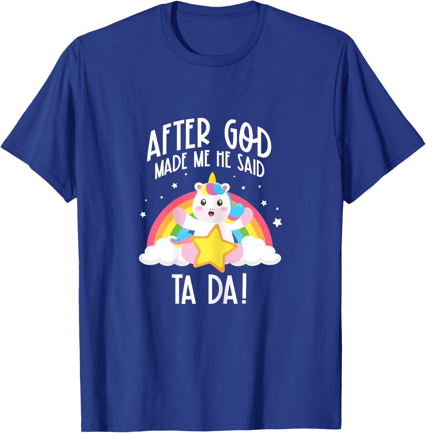 After God Made Me He Said Ta Da T-Shirt - T-Shirt | Royal