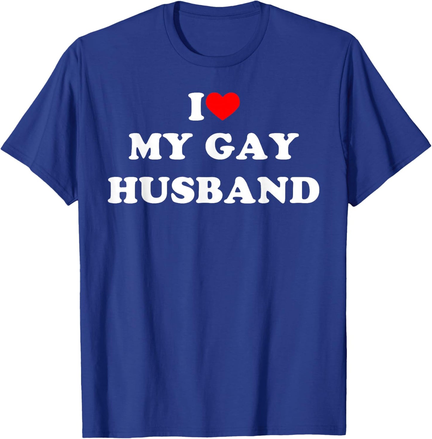 I Love My Gay Husband Funny Design T-Shirt - T-Shirt | Royal