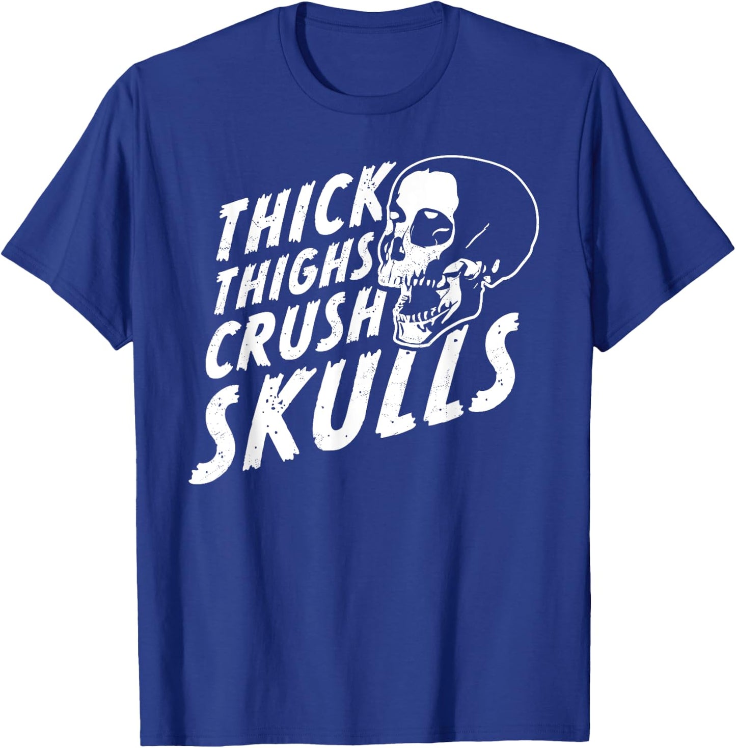 Thick Thighs Crush Skulls - Funny Body Positive Workout Gym T-Shirt - T-Shirt | Royal