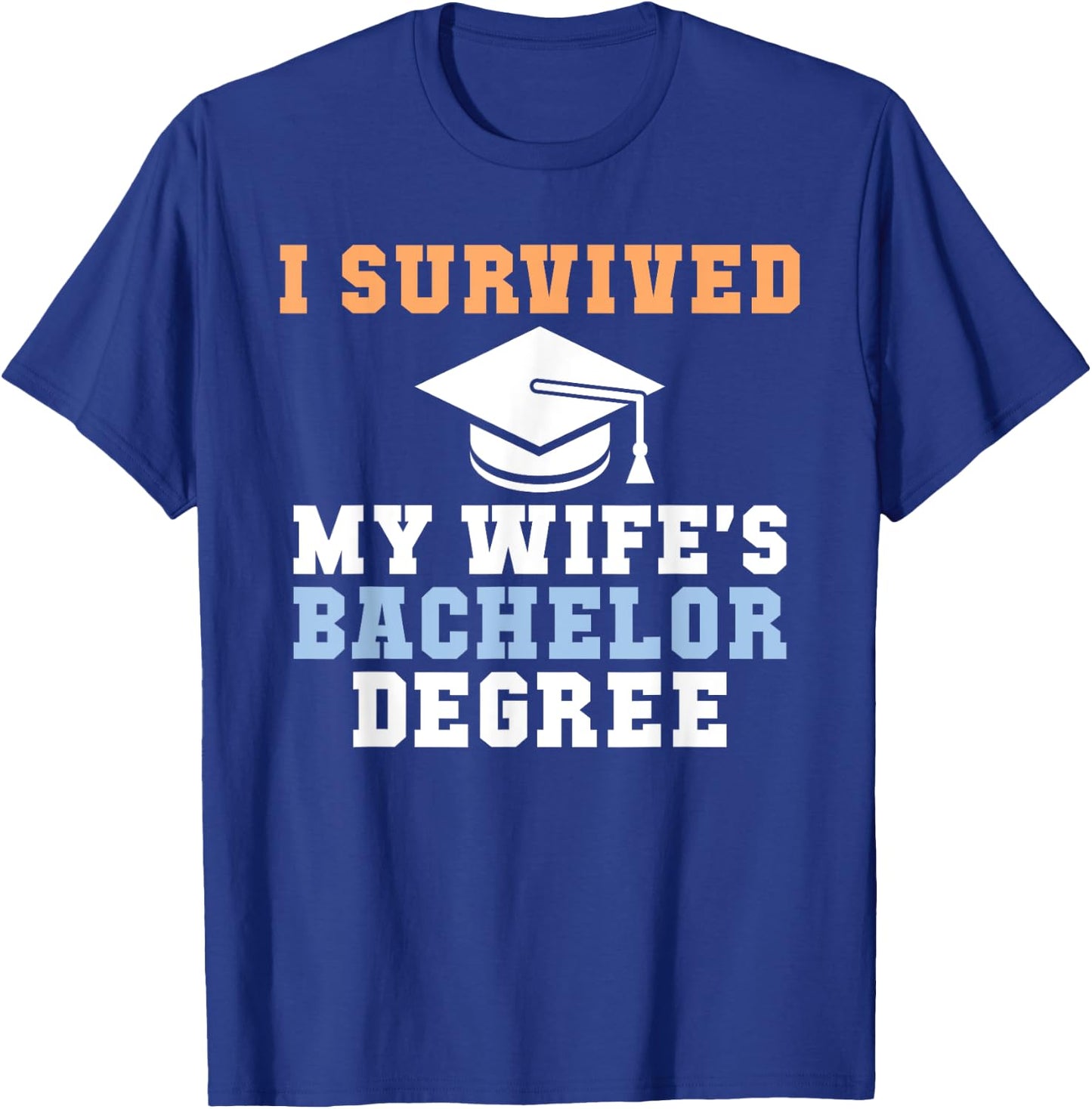 I survived my Wifes Bachelor Degree Couple College Grad T-Shirt - T-Shirt | Royal