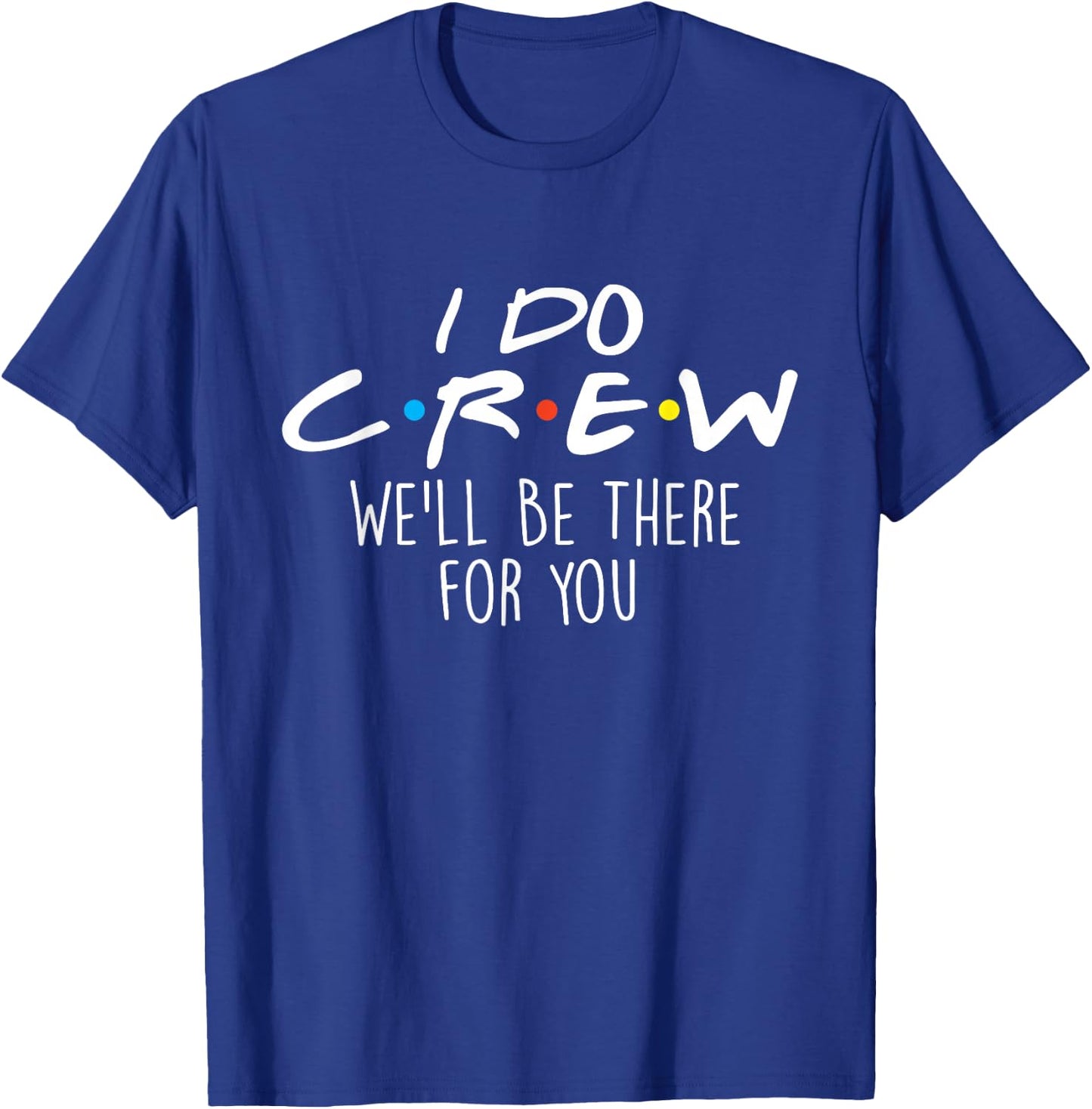 I Do Crew We'll Be There For You - Wedding Vows Wife Husband T-Shirt - T-Shirt | Royal