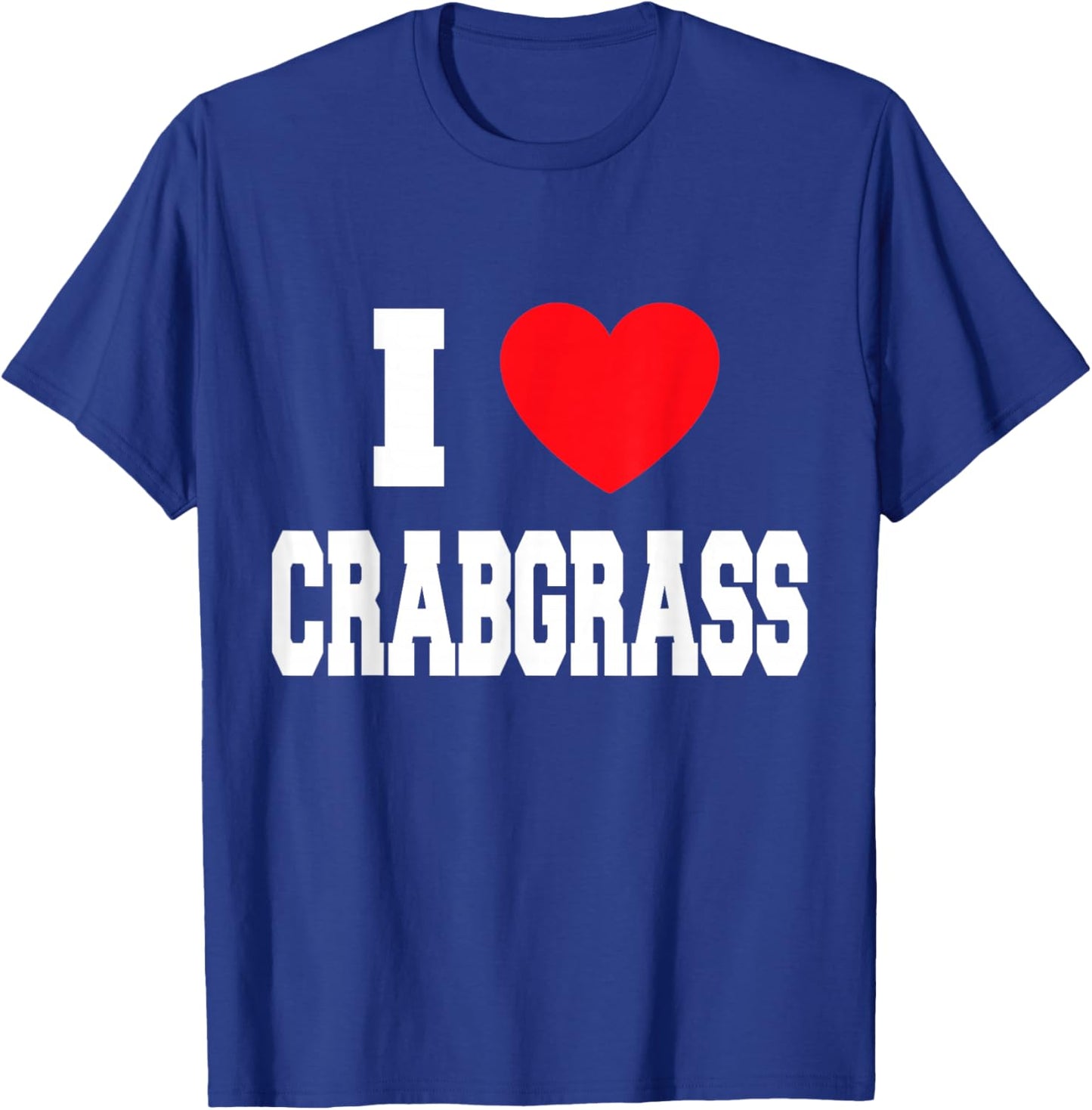 I Love Crabgrass T-Shirt - T-Shirt | Royal