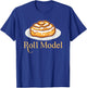 Funny Roll Model Bakers Bakery Humors Cinnamon Roll Bread T-Shirt - T-Shirt | Royal