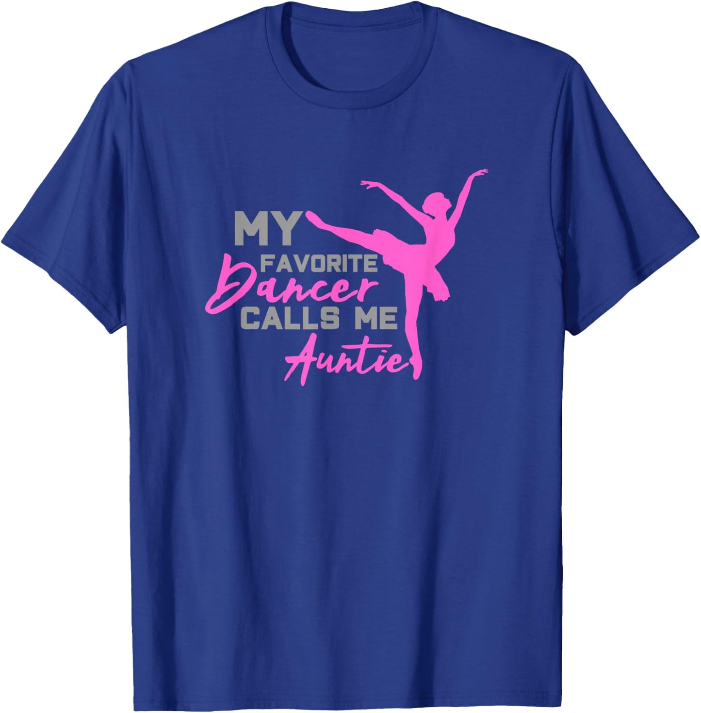 My Favorite Dancer calls me Auntie Gift T-Shirt - T-Shirt | Royal