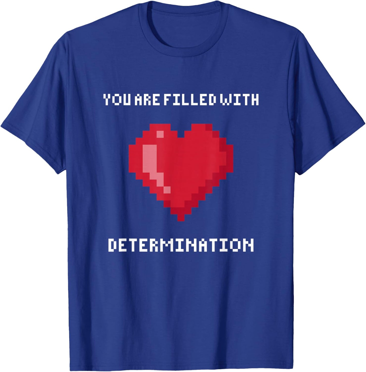 You are Filled with Determination Gaming Motivation T-Shirt - T-Shirt | Royal