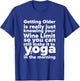 Funny Wine, Yoga, And Getting Older Ladies T-Shirt - T-Shirt | Royal