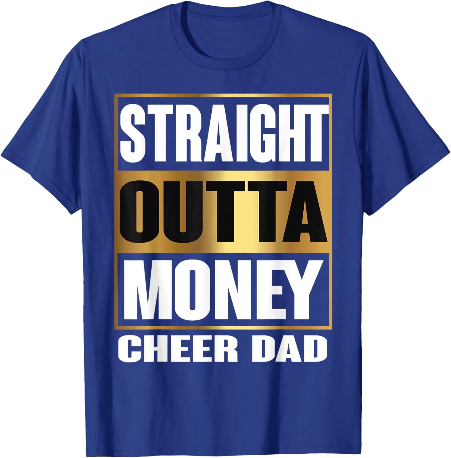 Cheer Dad Straight Outta Money Shirt Gift Dance Cheerleader T-Shirt - T-Shirt | Royal