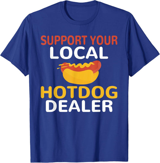 Support Your Local Hotdog Dealer Funny Hotdog Lover Men Women T-Shirt - T-Shirt | Royal