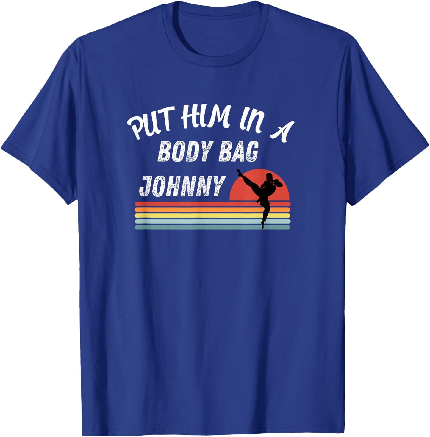Funny Gift Fan's of the 80's Put him in a Body Bag Johny T-Shirt - T-Shirt | Royal