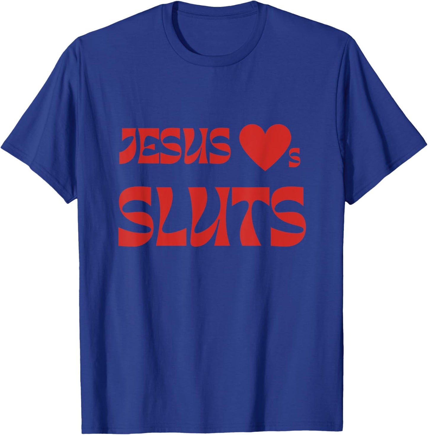 Jesus Loves Sluts T-Shirt - T-Shirt | Royal